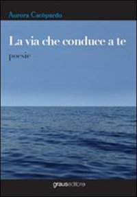 Immagine copertina libro La via che conduce a te
