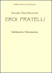 Immagine copertina libro Alvarado e Bixio Marconcini. Eroi fratelli. Solidarietà e volontariato. Ediz. illustrata