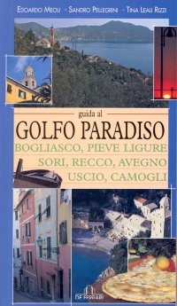 Immagine copertina libro Guida al golfo Paradiso. Bogliasco, Pieve Ligure, Sori, Recco, Avegno, Uscio, Camogli