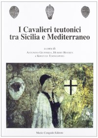 Immagine copertina libro I cavalieri teutonici tra Sicilia e Mediterraneo