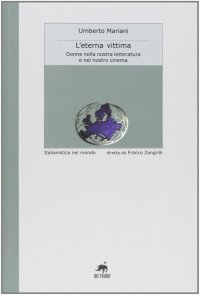 Immagine copertina libro L'eterna vittima. Donne nella nostra letteratura e nel nostro cinema