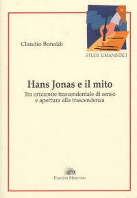Immagine copertina libro Hans Jonas e il mito. Tra orizzonte trascendentale di senso e apertura alla trascendenza