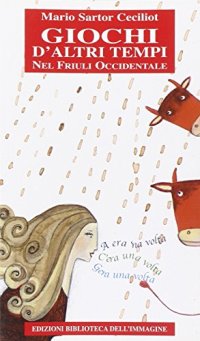 Immagine copertina libro Giochi d'altri tempi nel Friuli occidentale