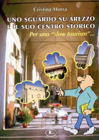 Immagine copertina libro Uno sguardo su Arezzo e il suo centro storico per uno «slow tourism»