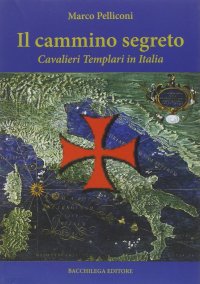 Immagine copertina libro Il cammino segreto. I cavalieri templari in Italia
