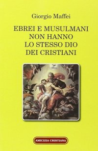Immagine copertina libro Ebrei e musulmani non hanno lo stesso dio dei crisitani