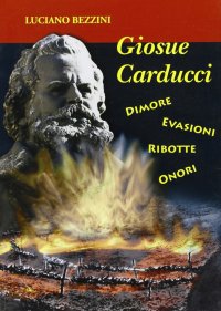 Immagine copertina libro Carducci. Dimore, evasioni, ribotte, onori