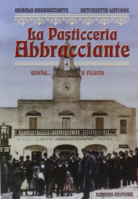 Immagine copertina libro La pasticceria Abbracciante. Storia... e ricette