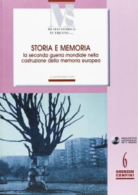 Immagine copertina libro Storia e memoria. La seconda guerra mondiale nella costruzione della memoria europea