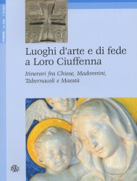 Immagine copertina libro Luoghi d'arte e di fede a Loro Ciuffenna. Itinerari fra chiese, madonnini, tabernacoli e maestà