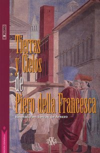Immagine copertina libro Tierras y cielos de Piero della Francesca. Itinerario en tierras de Arezzo