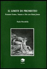 Immagine copertina libro Il limite di Promoeteo. Pensare Uomo, Natura e Dio con Hans Jonas