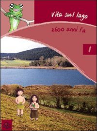 Immagine copertina libro Vita sul lago 2600 anni fa. Ediz. illustrata