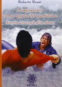 Immagine copertina libro L'imprevisto come regola del quotidiano. Diventa autocoach di te stesso