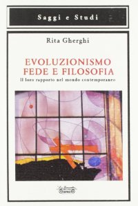 Immagine copertina libro Evoluzionismo fede e filosofia. Il loro rapporto nel mondo contemporaneo