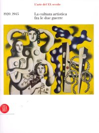 Immagine copertina libro L'arte del XX secolo. La cultura artistica tra le due guerre 1920-1945. Ediz. illustrata