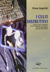 Immagine copertina libro I culti distruttivi. Il lavoro del consulente di investigazioni e sicurezza per l'associazione di aiuto alle vittime