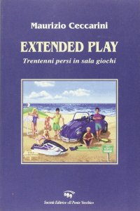 Immagine copertina libro Extended play. Trentenni persi in sala giochi