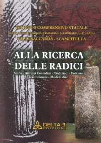 Immagine copertina libro Alla ricerca delle radici. Storia, attrezzi, contadini, tradizioni, folklore, gastronomia, modi di dire