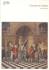 Immagine copertina libro Forestieri in galleria: visitatori, direttori e custodi agli Uffizi dal 1769 al 1785. Con CD-ROM