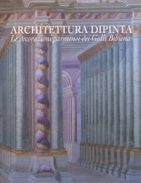 Immagine copertina libro Architettura dipinta. Le decorazioni parmensi dei Galli Bibiena. Ediz. illustrata