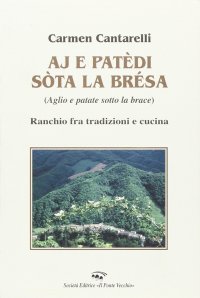 Immagine copertina libro Aj e patèdi sòta la brésa (Aglio e patate sotto la brace). Ranchio fra tradizioni e cucina