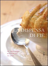 Immagine copertina libro La dispensa di Fié. Le migliori ricette di 30 anni