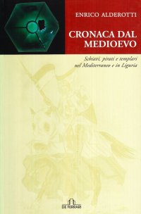 Immagine copertina libro Cronaca dal Medioevo. Schiavi, pirati e Templari nel Mediterraneo e in Liguria