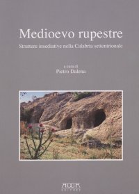 Immagine copertina libro Medioevo rupestre. Strutture insediative nella Calabria settentrionale