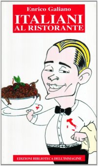 Immagine copertina libro Italiani al ristorante. L'Italia a tavola raccontata da un cameriere
