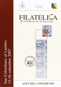 Immagine copertina libro Filatelia. Atti del Congresso (San Colombano al Lambro, 15-16 settembre 2007)