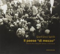 Immagine copertina libro Il paese «di mezzo». Storie di vita e fotografie familiari a Intermesoli