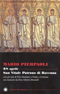 Immagine copertina libro 28 aprile. San Vitale patrono di Ravenna. Con gli inni di Pier Damiani a Vitale e Ursicino ora musicati da don Alberto Brunelli