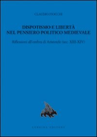 Immagine copertina libro Dispotismo e libertà nel pensiero politico medioevale. Riflessioni all'ombra di Aristotele (sec. XIII-XIV)