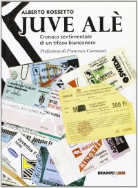 Immagine copertina libro Juve alè. Cronaca sentimentale di un tifoso bianconero