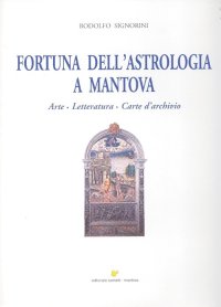 Immagine copertina libro Fortuna dell'astrologia a Mantova. Arte, letteratura, carte d'archivio. Ediz. illustrata