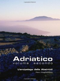 Immagine copertina libro Adriatico. Vol. 2: L'arcipelago delle Absirtidi: le isole di Cherso e Lussino