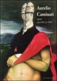 Immagine copertina libro Aurelio Caminati. Opere dal 1947 al 1998