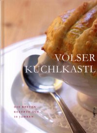 Immagine copertina libro Völser Kuchlkastl. Die Besten Rezepte aus 30 Jahren. Ediz. illustrata
