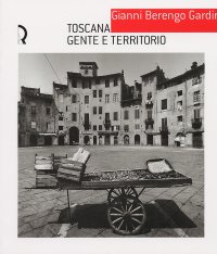 Immagine copertina libro Gianni Berengo Gardin. Toscana, gente e territorio. Catalogo della mostra (Lucca, 17 luglio-10 ottobre 2004)