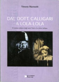 Immagine copertina libro Dal dott. Calligari a Lola-Lola. Il cinema tedesco degli anni Venti e la critica italiana