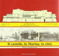 Immagine copertina libro Il castello, la marina, la città. Catalogo della mostra documentaria
