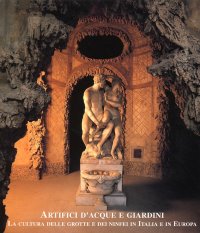 Immagine copertina libro Artefici d'acque e giardini. La cultura delle grotte e dei ninfei in Italia e in Europa. Atti del Convegno (Firenze-Lucca, 1998)