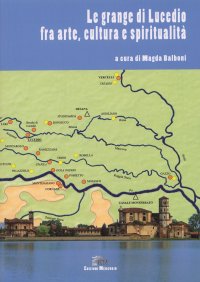 Immagine copertina libro Le grange di Lucedio. Fra arte, cultura e spiritualità. Atti del Convegno (Crescentino, ottobre 2006). Ediz. illustrata