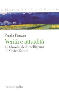 Immagine copertina libro Verità e attualità. La filosofia dell'intelligenza in Xavier Zubiri