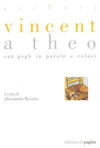 Immagine copertina libro Vincent a Theo. Van Gogh in parole e colori. Ediz. illustrata
