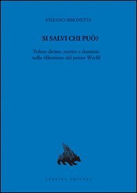 Immagine copertina libro Si salvi chi può? Volere divino, merito e dominio nella riflessione del primo Wyclif