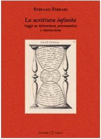 Immagine copertina libro La scrittura infinita. Saggi su letteratura, psicoanalisi e riparazione