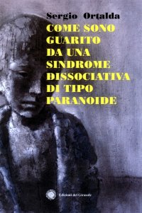 Immagine copertina libro Come sono guarito da una sindrome dissociativo di tipo paranoide