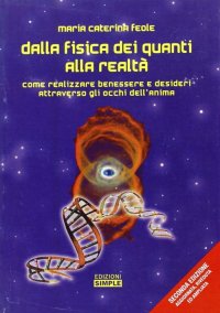 Immagine copertina libro Dalla fisica dei quanti alla realtà. Come realizzare benessere e desideri attraverso gli occhi dell'anima